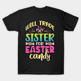Will Trade Sister For Easter Candy Happy Easter Day T-Shirt